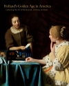 'Holland’s Golden Age in America: Collecting the Art of Rembrandt, Vermeer, and Hals.'